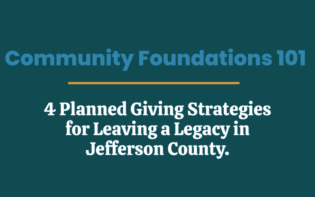 4 Planned Giving Strategies for Leaving a Legacy in Jefferson County.